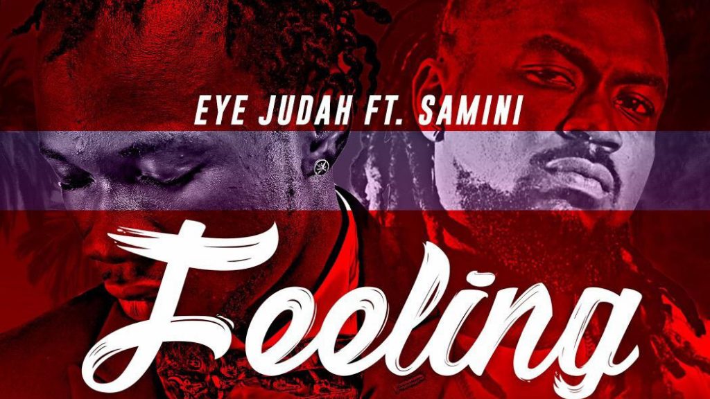 Eye Judah ft Samini – Feeling (Prod. By Beatz Dakay x Maj 4)