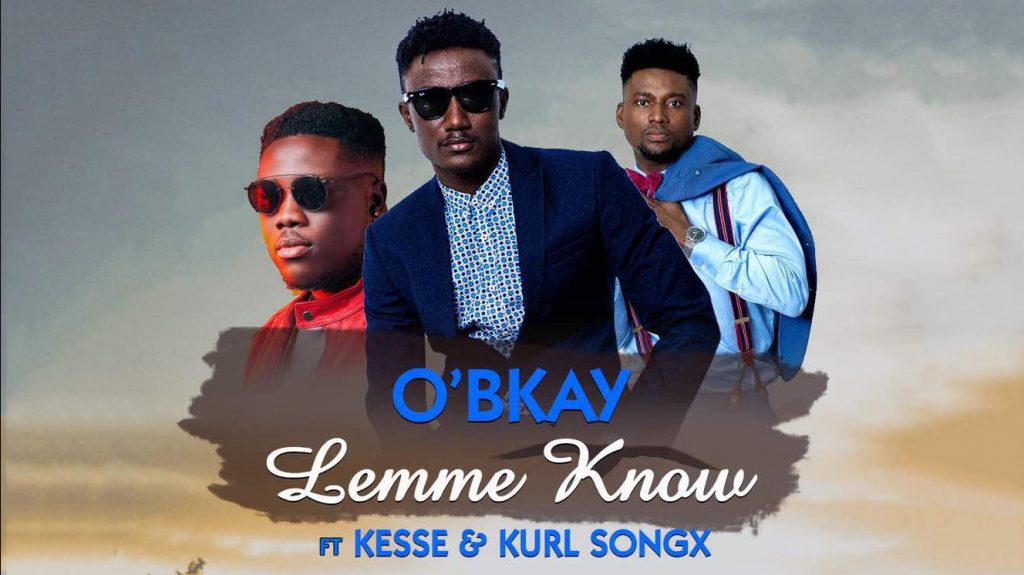 O’BKAY feat Kesse and Kurl Songx – Lemme Know